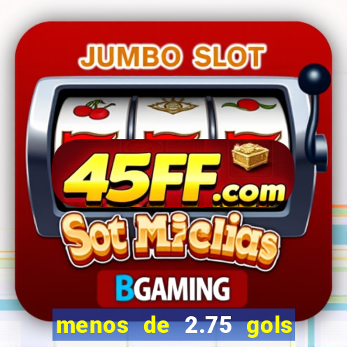 menos de 2.75 gols o que significa